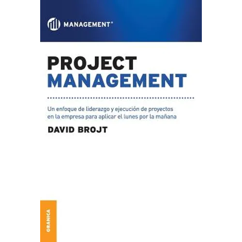 Project Management: Un enfoque de liderazgo y ejecución de proyectos en la empresa para aplicar el lunes por la mañana - Paperback