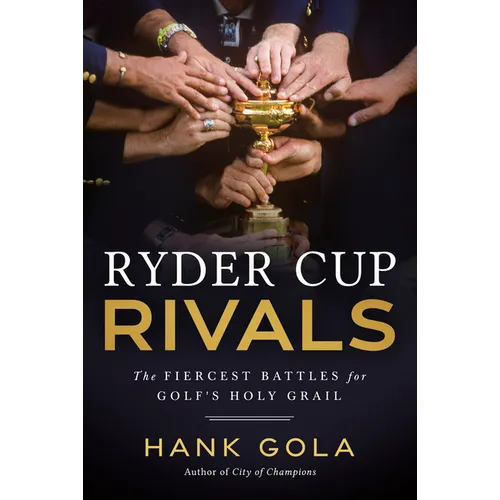 Ryder Cup Rivals: The Fiercest Battles for Golf's Holy Grail - Hardcover