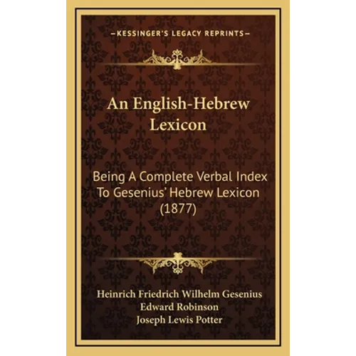 An English-Hebrew Lexicon: Being A Complete Verbal Index To Gesenius' Hebrew Lexicon (1877) - Hardcover