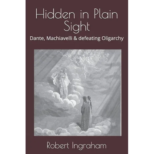 Hidden in Plain Sight: Dante, Machiavelli & defeating Oligarchy - Paperback