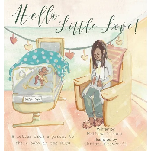 Hello, Little Love!: A Letter from a Parent to Their Baby in the Nicu - Hardcover