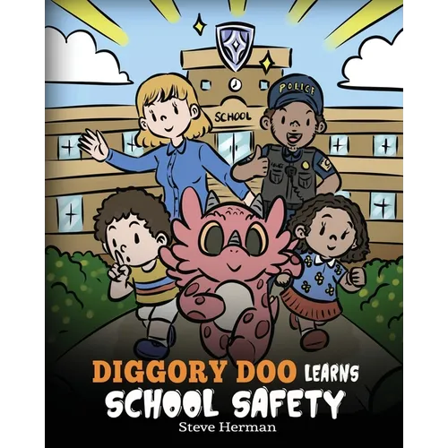 Diggory Doo Learns School Safety: A Dragon's Story about Lockdown and Evacuation Drills, Teaching Kids Safety Skills and How to Navigate Potential Sch - Paperback