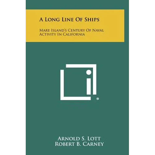 A Long Line Of Ships: Mare Island's Century Of Naval Activity In California - Hardcover