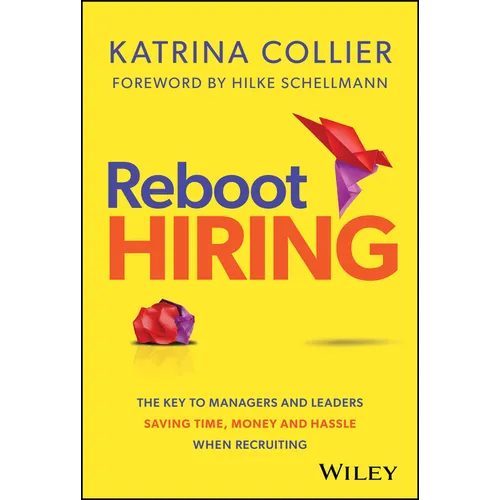 Reboot Hiring: The Key to Managers and Leaders Saving Time, Money and Hassle When Recruiting - Hardcover