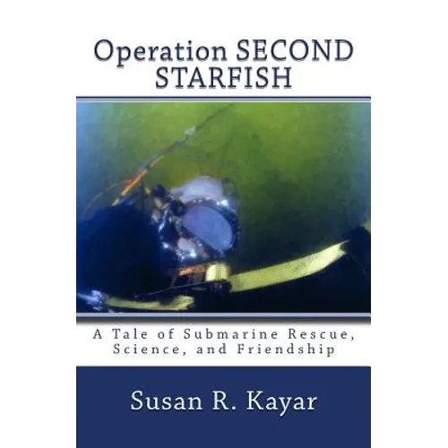 Operation SECOND STARFISH: A Tale of Submarine Rescue, Science, and Friendship - Paperback