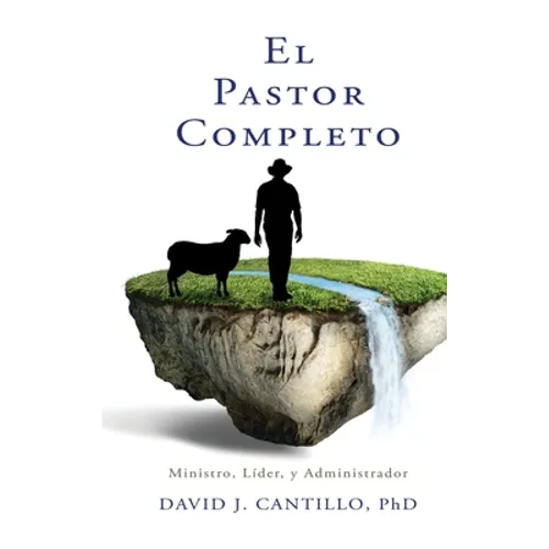 El Pastor Completo: Ministro, Líder, y Administrador - Hardcover
