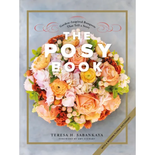 The Posy Book: Garden-Inspired Bouquets That Tell a Story - Hardcover