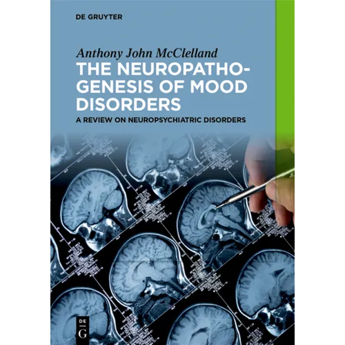 The Neuropathogenesis of Mood Disorders: A Review on Neuropsychiatric Disorders - Paperback