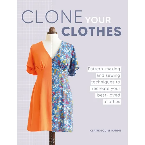 Clone Your Clothes: Pattern-Making and Sewing Techniques to Recreate Your Best-Loved Clothes - Paperback