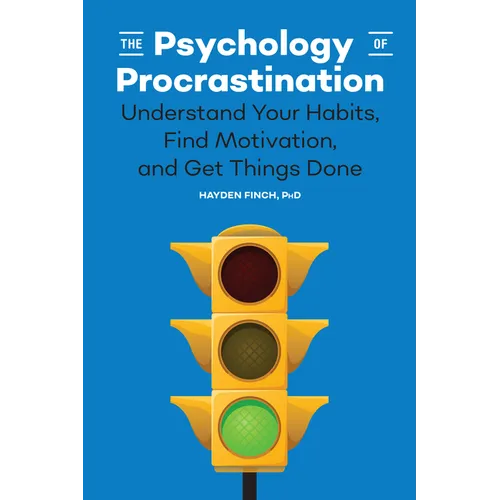 The Psychology of Procrastination: Understand Your Habits, Find Motivation, and Get Things Done - Paperback