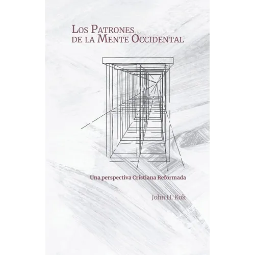 Los Patrones de la Mente Occidental: Una perspectiva Cristiana Reformada - Paperback