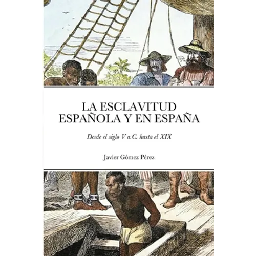 La Esclavitud Española Y En España: Desde el siglo V a.C. hasta el XIX - Paperback