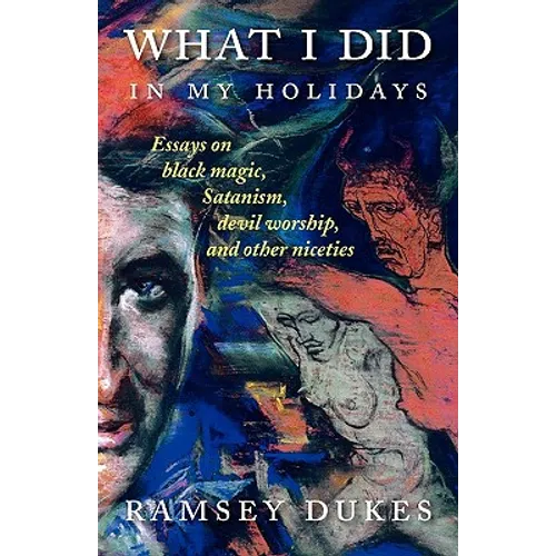 What I Did In My Holidays: - essays on black magic, Satanism, devil worship and other niceties - Paperback