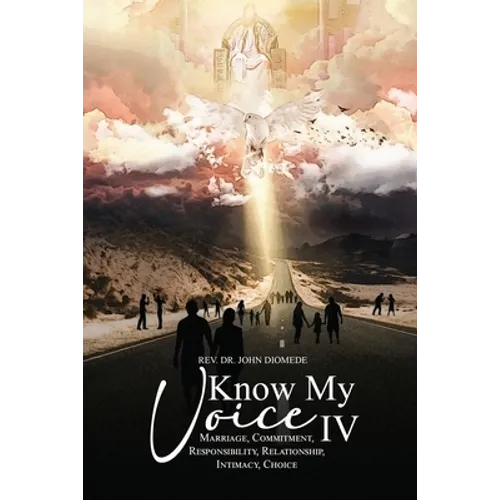 Know My Voice IV: Marriage, Commitment, Responsibility, Relationship, Intimacy, Choice - Paperback