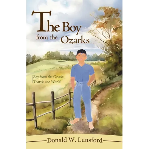 The Boy from the Ozarks: Boy from the Ozarks Travels the World - Paperback