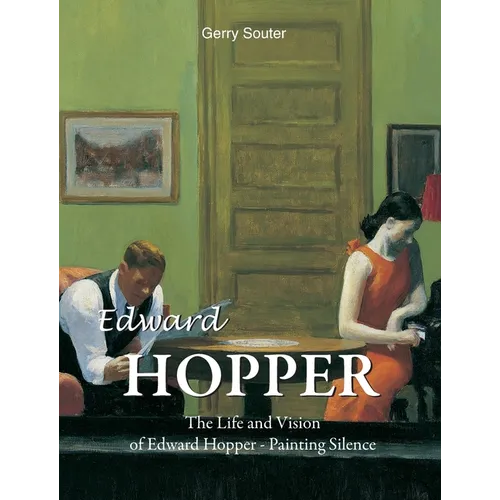 Edward Hopper: The Life and Vision of Edward Hopper - Painting Silence - Hardcover