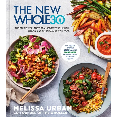 The New Whole30: The Definitive Plan to Transform Your Health, Habits, and Relationship with Food - Hardcover