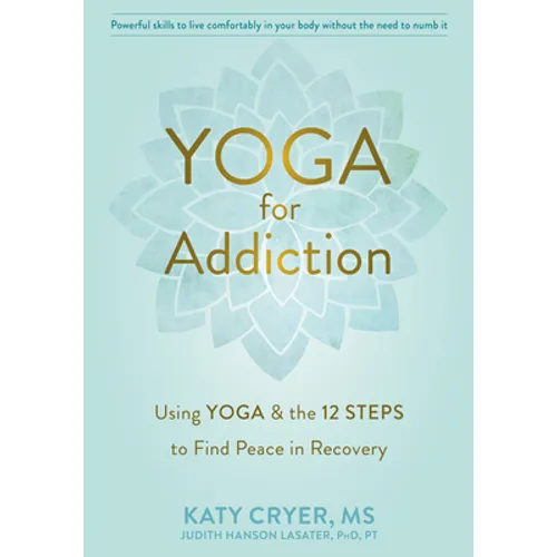 Yoga for Addiction: Using Yoga and the Twelve Steps to Find Peace in Recovery - Paperback