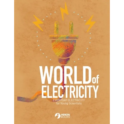 World of Electricity: Everyday Electricity for the Young Scientist: Everyday Electricity for the Young Scientist - Paperback