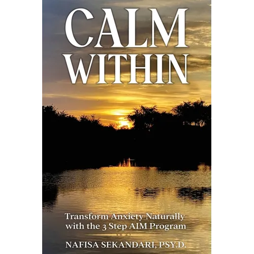 Calm Within: Transform Anxiety Naturally with the 3 Step AIM Program - Paperback
