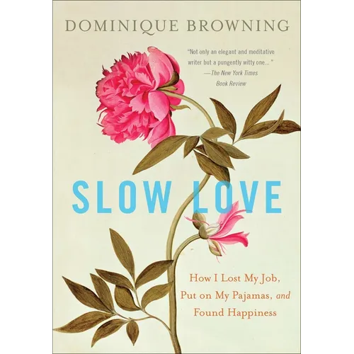 Slow Love: How I Lost My Job, Put on My Pajamas, and Found Happiness - Paperback