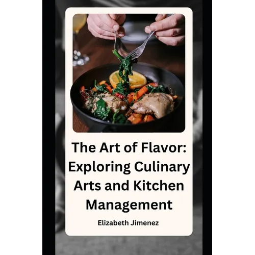 The Art of Flavor: Exploring Culinary Arts and Kitchen Management - Paperback