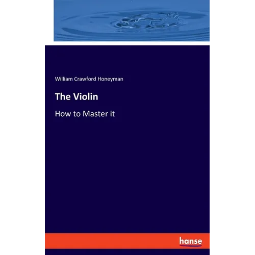 The Violin: How to Master it - Paperback