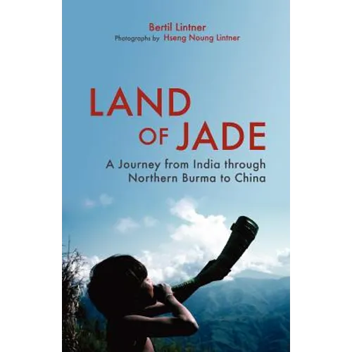 Land of Jade: A Journey from India Through Northern Burma to China - Paperback