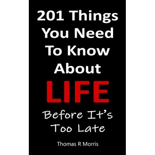 201 Things You Need To Know About Life: Before It's Too Late - Paperback