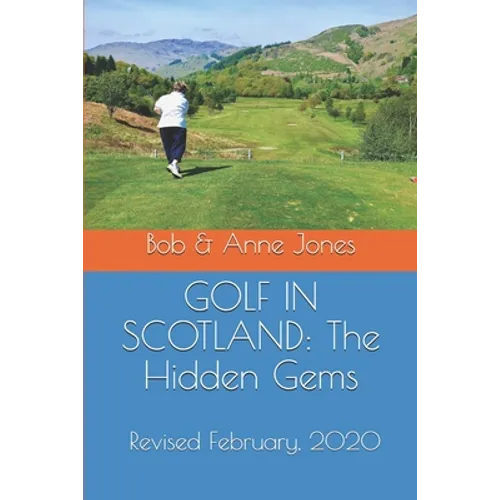 Golf in Scotland: The Hidden Gems: Scotland's Hidden Gems: Golf Courses and Pubs Revised - Paperback