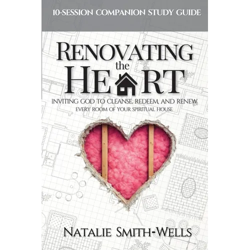 Renovating the Heart: Inviting God to Cleanse, Redeem, and Renew Every Room of Your Spiritual House - Paperback
