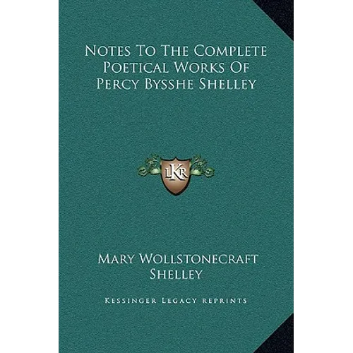 Notes To The Complete Poetical Works Of Percy Bysshe Shelley - Hardcover