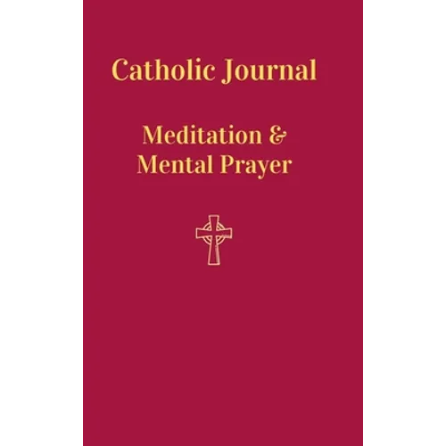 Catholic Journal. Meditation & Mental Prayer: Aquiring the Scantity Necessary For Salvation - Hardcover