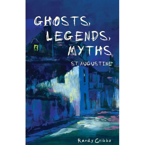 Ghosts, Legends, and Myths: St Augustine - Paperback