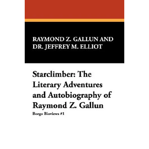 Starclimber: The Literary Adventures and Autobiography of Raymond Z. Gallun - Paperback