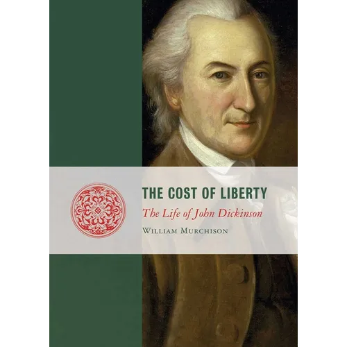 Cost of Liberty: The Life of John Dickinson - Paperback
