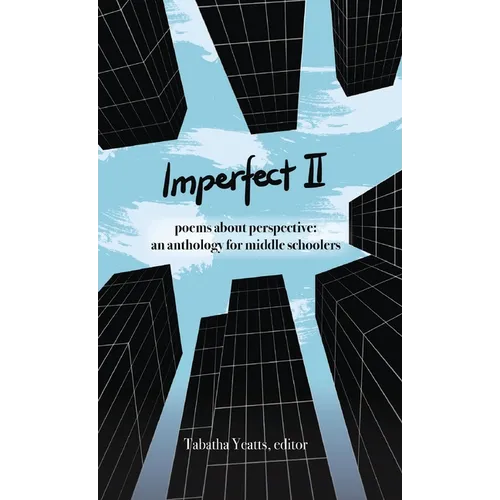 Imperfect II: poems about perspective: an anthology for middle schoolers - Hardcover