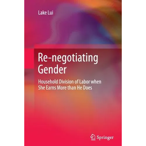Re-Negotiating Gender: Household Division of Labor When She Earns More Than He Does - Paperback