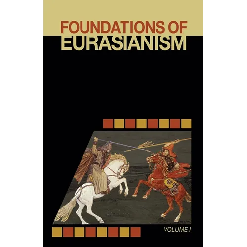 Foundations of Eurasianism: Volume I - Paperback