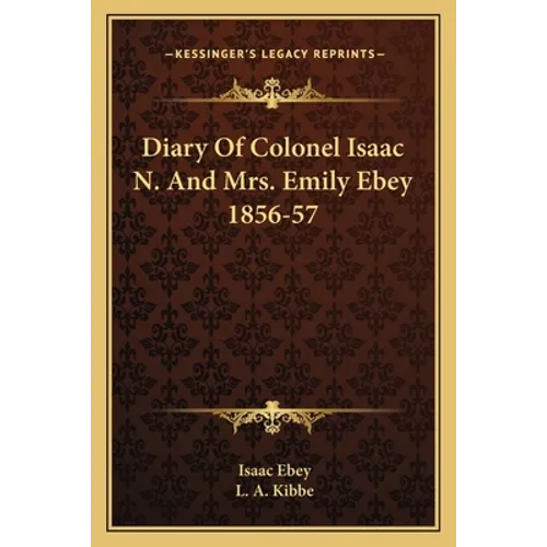 Diary Of Colonel Isaac N. And Mrs. Emily Ebey 1856-57 - Paperback