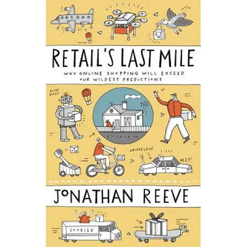 Retail's Last Mile: Why Online Shopping Will Exceed Our Wildest Predictions - Paperback