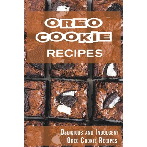 Oreo Cookie Recipes: Delicious and Indulgent Oreo Cookie Cookbook - Paperback