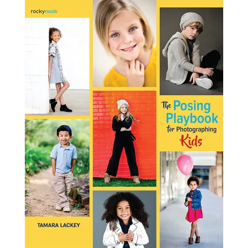 The Posing Playbook for Photographing Kids: Strategies and Techniques for Creating Engaging, Expressive Images - Paperback