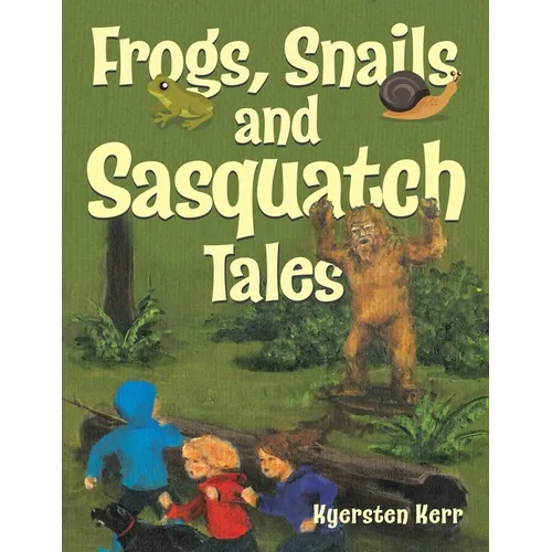Frogs, Snails and Sasquatch Tales. - Paperback