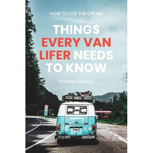 How to Live the Dream: Things Every Van Lifer Needs to Know - Paperback
