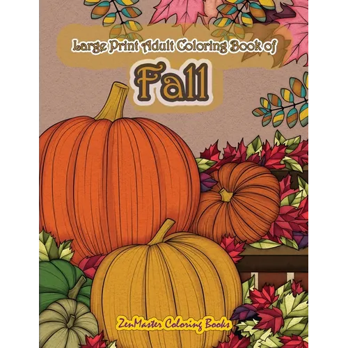 Large Print Adult Coloring Book of Fall: Simple and Easy Autumn Coloring Book for Adults with Fall Inspired Scenes and Designs for Stress Relief and R - Paperback