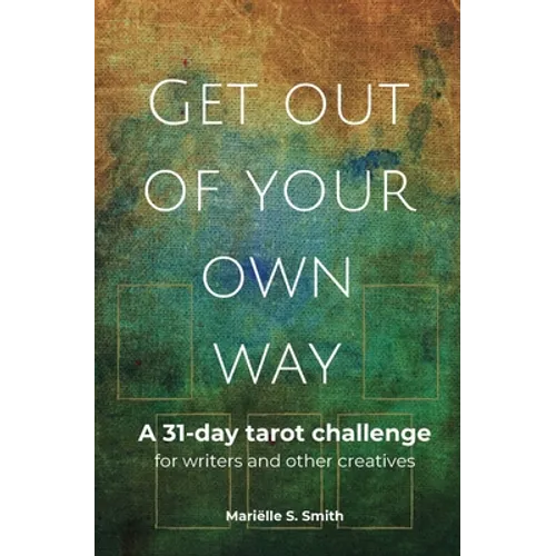Get Out of Your Own Way: A 31-Day Tarot Challenge for Writers and Other Creatives - Paperback