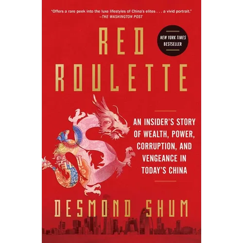 Red Roulette: An Insider's Story of Wealth, Power, Corruption, and Vengeance in Today's China - Paperback