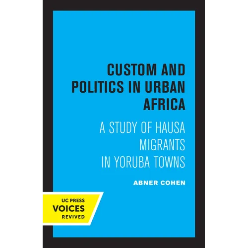 Custom and Politics in Urban Africa: A Study of Hausa Migrants in Yoruba Towns - Paperback