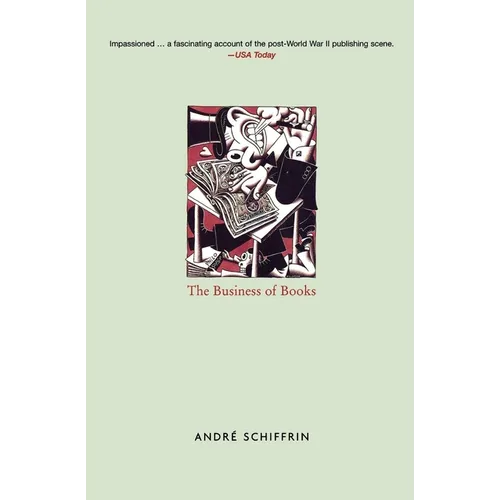 The Business of Books: How the International Conglomerates Took Over Publishing and Changed the Way We Read - Paperback